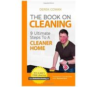 The Book On Cleaning: 9 Ultimate Steps To A Cleaner Home
