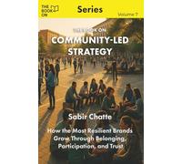 The Book On Community-Led Strategy: How the Most Resilient Brands Grow Through Belonging, Participation, and Trust