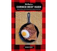The Book on Corned Beef Hash: History, Recipes, and the Reinvention of a Classic Comfort Dish