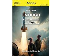 The Book On Enough: Beyond Abundance and The Art of Enough