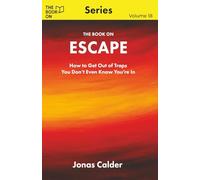 The Book On Escape: How to Get Out of Traps You Don’t Even Know You’re In