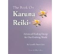 The Book On Karuna Reiki: Advanced Healing Energy For Our Evolving World