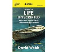 The Book On Life Unscripted: What You Should Have Learned in High School