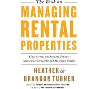 The Book on Managing Rental Properties: A Proven System for Finding, Screening, and Managing Tenants with Fewer Headaches and Maximum Profits