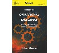 The Book On Operational Excellence: From High-Level Strategy to Ground-Level Execution