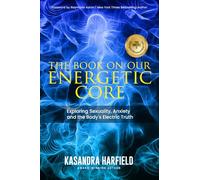 The Book on Our Energetic Core: Exploring Sexuality, Anxiety and the Body's Electric Truth