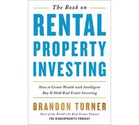 The Book on Rental Property Investing: How to Create Wealth and Passive Income Through Intelligent Buy & Hold Real Estate Investing!