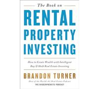 The Book on Rental Property Investing: How to Create Wealth and Passive Income Through Intelligent Buy & Hold Real Estate Investing!