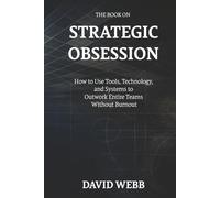 The Book On Strategic Obsession: How to Turn Long-Term Thinking Into a Competitive Weapon