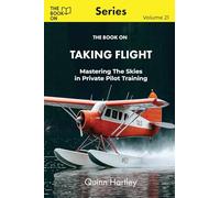 The Book On Taking Flight: Mastering the Skies in Private Pilot Training