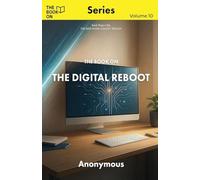 The Book On The Digital Reboot: How to Detox Your Mind Without Deleting Your Life