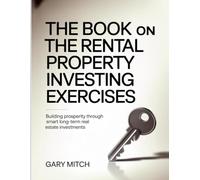 The Book On The Rental Property Investing Exercises: Building Prosperity Through Smart Long-Term Real Estate Investments.