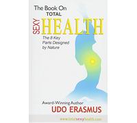 The Book on Total Sexy Health: The 8 Key Steps Designed by Nature