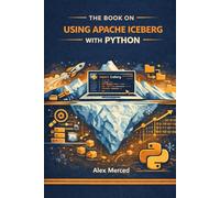The Book on Using Apache Iceberg with Python: PyIceberg, PySpark, Datafusion and more