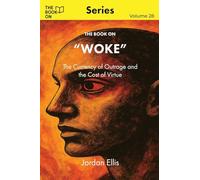 The Book On Woke: The Currency of Outrage and the Cost of Virtue