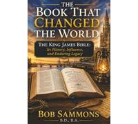The Book That Changed The World: The King James Bible: Its History, Influence, and Enduring Legacy