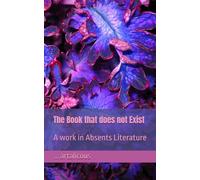 The Book that does not Exist: A work in Absents Literature