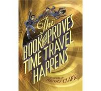 The Book That Proves Time Travel Happens (Paperback) Henry Clark, (Auteur)