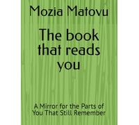 The book that reads you: A Mirror for the Parts of You That Still Remember