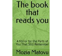 The book that reads you: A Mirror for the Parts of You That Still Remember