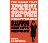 The Book That Taught the World to Orgasm and Then Disappeared Shere Hite and the Hite Report - Rosa Campbell - Melville House - ebook (ePub) - Livre