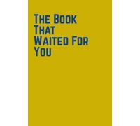 The Book That Waited For You: A Place for Your Thoughts, Dreams, Ideas & Story