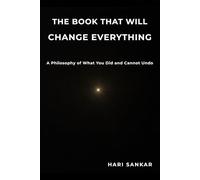 The Book That Will Change Everything: A Philosophy of What You Did and Cannot Undo