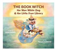 The Book Witch, The Wee White Dog, And The Little Free Library (Pb)