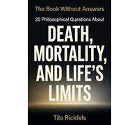 The Book Without Answers: 25 Philosophical Questions About Death, Mortality, and Life's Limits