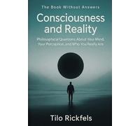 The Book Without Answers - Consciousness and Reality: Philosophical Questions About Your Mind, Your Perception, and Who You Really Are