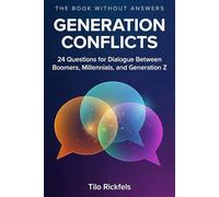 The Book Without Answers - Generation Conflicts: 24 Questions for Dialogue Between Boomers, Millennials, and Generation Z