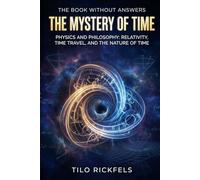 The Book Without Answers - The Mystery of Time: Physics & Philosophy: Relativity, Time Travel, and the Nature of Time