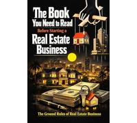 The Book You Need to Read Before Starting a Real Estate Business: The Ground Rules of Real Estate Business