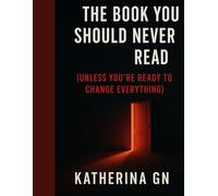 The Book You Should Never Read (Unless You’re Ready to Change Everything): Break Patterns, Reclaim Your Identity, and Build a Life That Finally Feels Like Yours