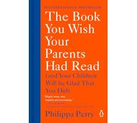 The Book You Wish Your Parents Had Read: And Your Children Will Be Glad That You Did