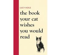 The Book Your Cat Wishes You Would Read: The must-have guide for cat lovers
