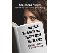 The Book Your Husband Doesn’t Want You to Read: Why you are NOT happy in a "GOOD" marriage