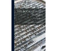 The Bookhunter in Paris Studies Among the Bookstalls and the Quays - Octave 18521931 Uzanne - Creative Media Partners LLC - Livre en Anglais Octave 18521931 UzanneOctave 18521931 Uzanne (Auteur)