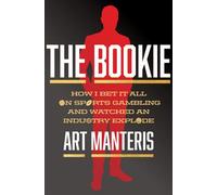 The Bookie How I Bet It All on Sports Gambling and Watched an Industry Explode - Art Manteris - Dey Street Books - ebook (ePub) - Livre
