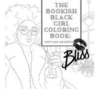 The Bookish Black Girl Coloring Book: Soft Life Adventures: A Cozy Journey Through Relaxation, Self Love and Soft-Life Bliss
