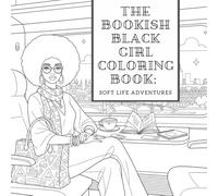The Bookish Black Girl Coloring Book: Soft Life Adventures: Cozy Reading, Travel Vibes, and Black Girl Joy to Color