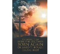 The Booklet On How One Becomes Born Again Or Saved Through Jesus Christ