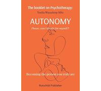 The Booklet on Psychotherapy: Autonomy: Becoming the person you truly are "Please, can I decide for myself?!