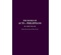 The Books of Acts - Philippians Dr. Gerry J. Roland Modern Restored Sacred Name Version