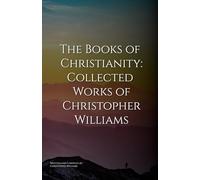 The Books of Christianity: Collected Works of Christopher Williams