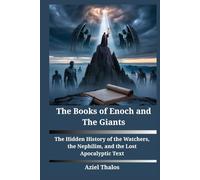 The Books of Enoch and The Giants: The Hidden History of the Watchers, the Nephilim, and the Lost Apocalyptic Texts