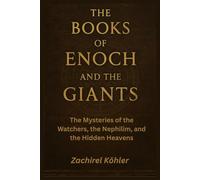 The Books of Enoch and The Giants: The Mysteries of the Watchers, the Nephilim, and the Hidden Heavens