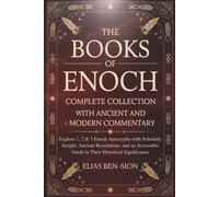 THE BOOKS OF ENOCH COMPLETE COLLECTION WITH ANCIENT AND MODERN COMMENTARY: Explore 1, 2 & 3 Enoch Apocrypha with Scholarly Insight, Ancient Revelations, and an Accessible Guide to Their Historical Si