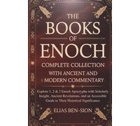 THE BOOKS OF ENOCH COMPLETE COLLECTION WITH ANCIENT AND MODERN COMMENTARY: Explore 1, 2 & 3 Enoch Apocrypha with Scholarly Insight, Ancient Revelations, and an Accessible Guide to Their Historical Si
