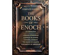 THE BOOKS OF ENOCH COMPLETE EDITION: Featuring 1, 2, 3 Enoch Collection, Giants & Lost Apocrypha Sacred Texts (ILLUSTRATED)